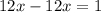 12x-12x=1