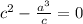 c^{2}-\frac{a^{3}}{c} =0