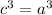 c^{3}=a^{3}