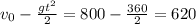 v_0-\frac{gt^2}{2}=800-\frac{360}{2}=620