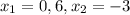  x_{1} = 0,6, x_{2} = -3