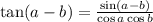 \tan(a-b)=\frac{\sin(a-b)}{\cos a\cos b}