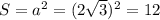 S=a^2=(2\sqrt{3})^2=12