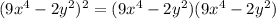 (9x^4-2y^2)^2=(9x^4-2y^2)(9x^4-2y^2)