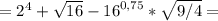 = {2}^{4}+ \sqrt{16} - {16}^{0,75}* \sqrt{9/4}=