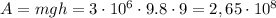 A= mgh = 3 \cdot 10^6 \cdot 9.8 \cdot 9 = 2,65 \cdot 10^8