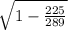 \sqrt{1-\frac{225}{289}}