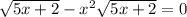 \sqrt{5x+2}-x^{2}\sqrt{5x+2}=0