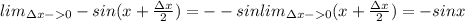 lim_{\Delta x-0} -sin(x+\frac{\Delta x}{2})=- -sin lim_{\Delta x-0}(x+\frac{\Delta x}{2})=-sin x