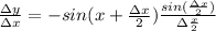 \frac {\Delta y}{\Delta x}=-sin(x+\frac{\Delta x}{2})\frac {sin (\frac {\Delta x}{2})}{\Delta \frac{x}{2}}