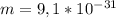 m=9,1*10 ^{-31} 