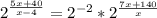 2^ \frac{5x+40}{x-4} = 2^{-2} *2^ \frac{7x+140}{x} 