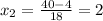 x_2= \frac{40-4}{18}=2 