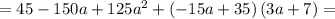 = 45-150 a+125 a^2+ \left( -15 a+35 \right) \left( 3 a+7 \right) =