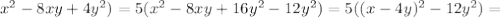  x^{2} -8xy+4y ^{2} )= 5( x^{2} -8xy +16 y^{2} - 12 y^{2} )= 5((x-4y) ^{2} -12y ^{2})= 