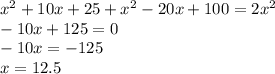 x^2+10x+25+x^2-20x+100=2x^2\\&#10; -10x+125=0\\&#10; -10x=-125\\&#10; x=12.5