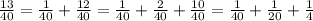 \frac {13}{40}=\frac {1}{40}+\frac{12}{40}=\frac{1}{40}+\frac{2}{40}+\frac{10}{40}=\frac{1}{40}+\frac{1}{20}+\frac{1}{4}