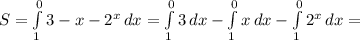 S = \int\limits^0_1 {3-x-2^{x}} \, dx = \int\limits^0_1 {3} \, dx - \int\limits^0_1 {x} \, dx - \int\limits^0_1 {2^{x}} \, dx = 