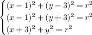 \begin{cases} (x-1)^2+(y-3)^2=r^2\\ (x-1)^2+(y+3)^2=r^2\\ (x+3)^2+y^2=r^2 \end{cases}