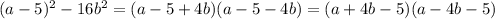 (a-5)^2-16b^2 = (a-5+4b)(a-5-4b) = (a+4b-5)(a-4b-5)