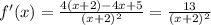 f'(x) = \frac{4(x+2)-4x+5}{(x+2)^2}=\frac{13}{(x+2)^2}