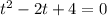 t^2-2t+4=0