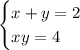 \begin{cases} x+y=2\\xy=4 \end{cases}