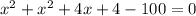 x^{2}+x^{2}+4x+4-100=0