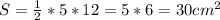 S=\frac{1}{2}*5*12=5*6=30cm^2