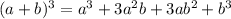 (a+b)^3=a^3+3a^2b+3ab^2+b^3