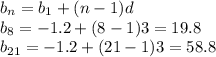 b_{n}=b_{1}+(n-1)d \\ b_{8}=-1.2+(8-1)3=19.8 \\ b_{21}=-1.2+(21-1)3=58.8