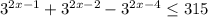  3^{2x-1}+ 3^{2x-2}- 3^{2x-4} \leq 315 