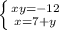 \left \{ {{xy=-12} \atop {x=7+y}} \right.