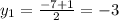 y_{1} = \frac{-7+1}{2} =-3