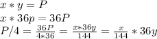 x*y=P\\&#10;x*36p=36P\\&#10;P/4= \frac{36P}{4*36} = \frac{x*36y}{144}= \frac{x}{144} *36y