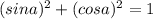  (sin a)^{2} + (cos a)^{2} = 1