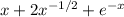 x+2x^{-1/2} + e ^{-x}