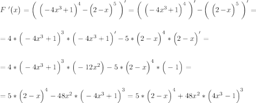 F\;'\big(x\big)=\bigg(\;\Big(-4x^3+1\Big)^4-\Big(2-x\Big)^5\;\bigg)'=\bigg(\;\Big(-4x^3+1\Big)^4\;\bigg)'-\bigg(\;\Big(2-x\Big)^5\;\bigg)'=\\\\\\=4*\Big(-4x^3+1\Big)^3*\Big(-4x^3+1\Big)'-5*\Big(2-x\Big)^4*\Big(2-x\Big)'=\\\\\\=4*\Big(-4x^3+1\Big)^3*\Big(-12x^2\Big)-5*\Big(2-x\Big)^4*\Big(-1\Big)=\\\\\\=5*\Big(2-x\Big)^4-48x^2*\Big(-4x^3+1\Big)^3=5*\Big(2-x\Big)^4+48x^2*\Big(4x^3-1\Big)^3\\\\