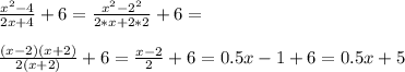 \frac{x^2-4}{2x+4}+6=\frac{x^2-2^2}{2*x+2*2}+6=\\\\\frac{(x-2)(x+2)}{2(x+2)}+6=\frac{x-2}{2}+6=0.5x-1+6=0.5x+5