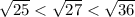 \sqrt{25}<\sqrt{27}<\sqrt{36}