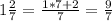 1 \frac{2}{7} = \frac{1*7+2}{7} = \frac{9}{7} 