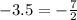 -3.5=-\frac{7}{2}