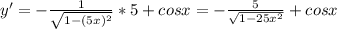 y'=-\frac{1}{\sqrt{1-(5x)^2}}*5+cos x=-\frac{5}{\sqrt{1-25x^2}}+cosx