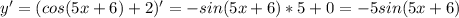 y'=(cos(5x+6)+2)'=-sin(5x+6)*5+0=-5sin(5x+6)