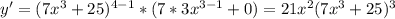 y'=(7x^3+25)^{4-1}*(7*3x^{3-1}+0)=21x^2(7x^3+25)^3