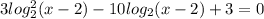 3log_{2}^{2}(x-2)-10log_{2}(x-2)+3=0