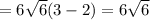 =6\sqrt{6}(3-2)=6\sqrt{6} 