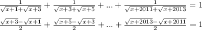 \frac{1}{\sqrt{x+1}+\sqrt{x+3}}+\frac{1}{\sqrt{x+3}+\sqrt{x+5}}+...+\frac{1}{\sqrt{x+2011}+\sqrt{x+2013}}=1\\\\ &#10;\frac{\sqrt{x+3}-\sqrt{x+1}}{2}+\frac{\sqrt{x+5}-\sqrt{x+3}}{2}+...+\frac{\sqrt{x+2013}-\sqrt{x+2011}}{2}=1\\\\ 