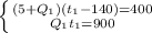 \left \{ {{(5+Q_1)(t_1-140)=400} \atop {Q_1t_1=900}} \right.