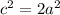 c^{2} = 2a^{2}